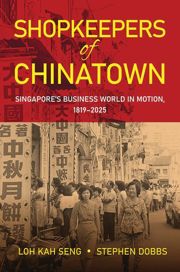 Shopkeepers of Chinatown: Singapore’s Business World in Motion, 1819–2025